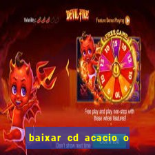 baixar cd acacio o ferinha da bahia vol 1